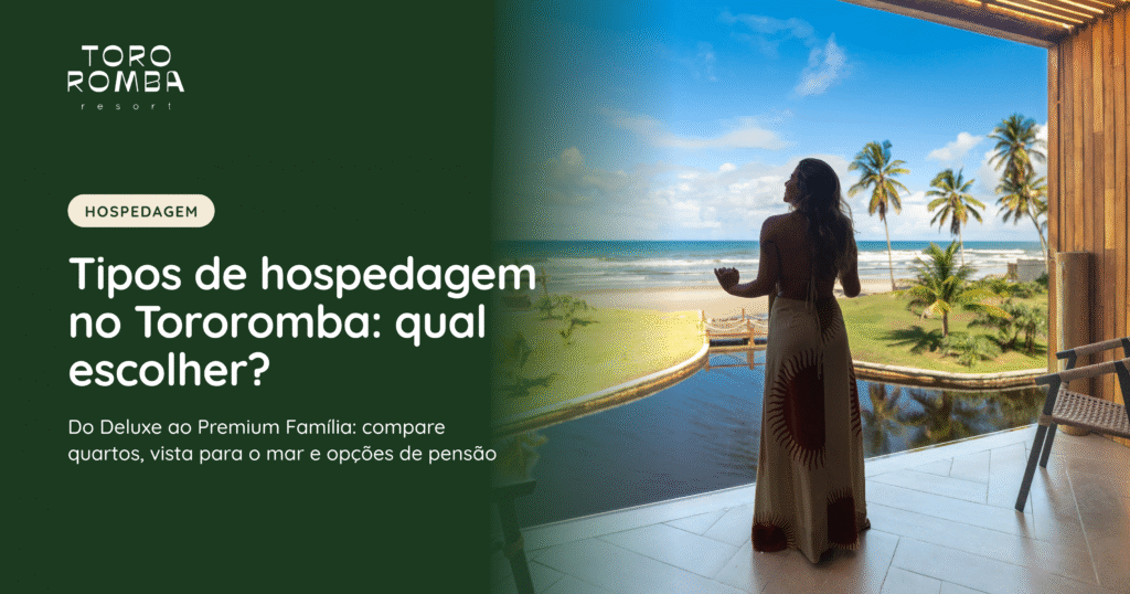 O Tororomba Resort, no km 21 da Rodovia Ilhéus–Comandatuba, em Ilhéus (BA), tem seis categorias de quarto: Standard, Frente Mar, Deluxe, Deluxe Frente Mar, Premium e Premium Família